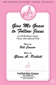Glenn A. Pickett, Give Me Grace to Follow Jesus SATB Chorpartitur