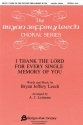 Bryan Jeffery Leech, I Thank The Lord For Every Single Memory Of You SATB Chorpartitur