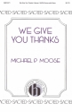 Michael P. Moose, We Give You Thanks SATB Chorpartitur