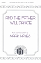 Mark Hayes, And The Father Will Dance SATB and Keyboard Chorpartitur
