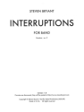 Steven Bryant, Interruptions Concert Band/Harmonie Partitur