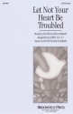 Ruth Elaine Schram, Let Not Your Heart Be Troubled SATB Chorpartitur