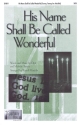 Dick Tunney_Melodie Tunney, His Name Shall Be Called Wonderful SATB Chorpartitur