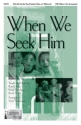 Kevin Stokes_Kristie Braselton_Randy Cox, When We Seek Him SATB Chorpartitur