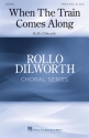 Rollo Dilworth, When the Train Comes Along SATB Chorpartitur