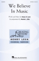 Henry Leck, We Believe In Music SATB Chorpartitur