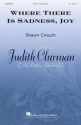 Shawn Crouch, Where There Is Sadness, Joy SATB Chorpartitur