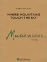 Robert Buckley, Where Mountains Touch the Sky Concert Band/Harmonie Partitur + Stimmen