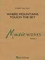 Robert Buckley, Where Mountains Touch the Sky Concert Band/Harmonie Partitur
