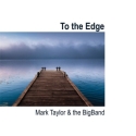 To the Edge - Mark Taylor & The BigBand Jazz Ensemble CD