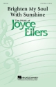 Joyce Eilers, Brighten My Soul with Sunshine - SAB SAB Chorpartitur