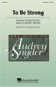 Audrey Snyder_Ingrid Wendt, To Be Strong 3-Part Choir Chorpartitur