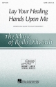 Rollo Dilworth, Lay Your Healing Hands Upon Me SATB Chorpartitur