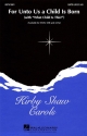 Kirby Shaw, For Unto Us a Child Is Born SATB Chorpartitur