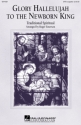 Glory Hallelujah to the Newborn King SATB a Cappella Chorpartitur