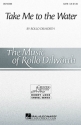 Rollo Dilworth, Take Me to the Water SATB Chorpartitur