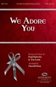 Paul Baloche_Tim Janis, We Adore You SATB Chorpartitur