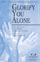 Shannon Alford_Sion Alford, Glorify You Alone SATB Chorpartitur