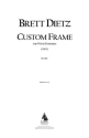 Brett William Dietz, Custom Frame Wind Ensemble Partitur
