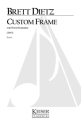 Brett William Dietz, Custom Frame Wind Ensemble Partitur + Stimmen