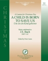 Johann Sebastian Bach, A Child Is Born To Save Us SATB Chorpartitur