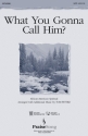 Tom Fettke, What You Gonna Call Him? SATB Chorpartitur