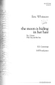 Eric Whitacre, the moon is hiding in her hair SATB Chorpartitur