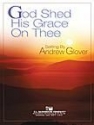 Andrew Glover, God Shed His Grace On Thee Concert Band Partitur + Stimmen