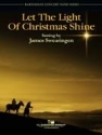 James Swearingen, Let The Light of Christmas Shine Concert Band Partitur + Stimmen