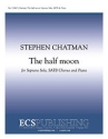Stephen Chatman, The half moon Soprano Solo, SATB and Piano Stimme