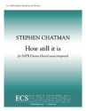 Stephen Chatman, How still it is SATB divisi a Cappella Stimme