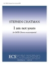 Stephen Chatman, I am not yours SATB a Cappella Stimme
