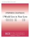 Stephen Chatman, I Would Live in Your Love SSAA a Cappella Stimme