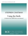 Stephen Chatman, I sing the birth Soprano Solo, SATB a Cappella Stimme