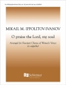 Mikhail Ippolitov-Ivanov, O Praise the Lord, My Soul SSAA a Cappella Stimme