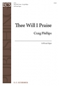Craig Phillips, Thee Will I Praise SATB and Organ Stimme