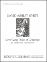 David Ashley White, Love Came Down at Christmas SATB Stimme