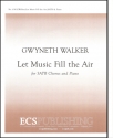 Gwyneth Walker, Let Music Fill the Air SATB and Piano Stimme