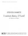 Steven Sametz, I Cannot Dance, O Lord Soprano/High Voice Solo and Organ Buch