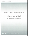 James Granville Eakin, Sleep, My Child SATB a Cappella Stimme