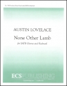 Austin C. Lovelace, None Other Lamb SATB, Organ or Piano Stimme