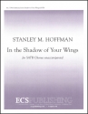 Stanley M. Hoffman, In the Shadow of Your Wings SATB a Cappella Stimme