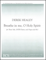 Derek Healey, Breathe in Me, O Holy Spirit Tenor Solo, SATB, Organ [ad lib] Stimme