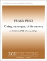 Frank Pesci, O sing, my tongue, of the mystery Treble Solo, SATB and Organ Stimme