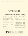 David Conte, Three Mexican Folk Songs SSAA, Guitar, Two Violins and Double Bass [or Piano] Partitur