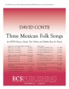 David Conte, Three Mexican Folk Songs SATB, Guitar, Two Violins and Double Bass [or Piano] Chorpartitur