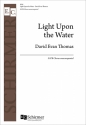 David Evan Thomas, Light Upon the Water SATB Chorus unaccompanied Chorpartitur