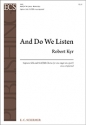 Robert Kyr, And Do We Listen Soprano Solo, SSATBB [or one singer on a part] Chorus unaccompanied Stimme