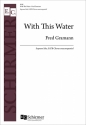 Fred Gramann, With This Water Soprano Solo, SATB Chorus unaccompanied Chorpartitur