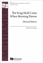 Howard Helvey, The King Shall Come When Morning Dawns Mixed Choir [SATB] and Organ Chorpartitur